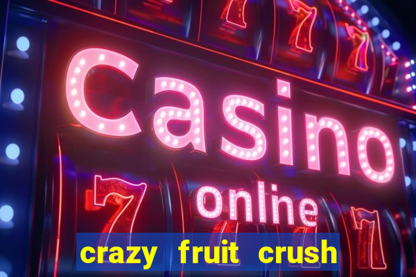 crazy fruit crush ganhar dinheiro